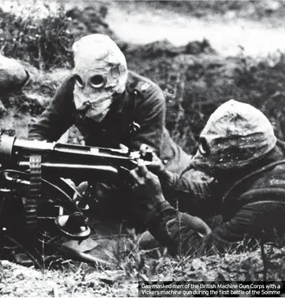  ??  ?? Gas-masked men of the British Machine Gun Corps with a Vickers machine gun during the first battle of the Somme