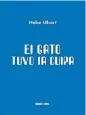  ??  ?? Título: El gato tuvo la culpa Autor:
Hebe Uhart Editorial: Blatt & Ríos Precio: $ 390