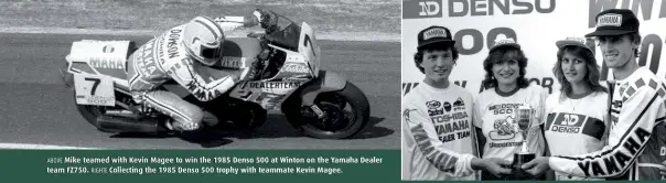  ??  ?? ABOVE Mike teamed with Kevin Magee to win the 1985 Denso 500 at Winton on the Yamaha Dealer team FZ750. RIGHTE Collecting the 1985 Denso 500 trophy with teammate Kevin Magee.