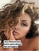  ??  ?? Jesy Nelson has been open about her struggles