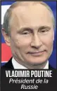  ??  ?? VLADIMIR POUTINE Président de la Russie