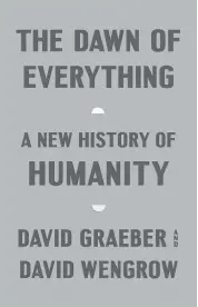  ?? Farrar, Straus & Giroux/TNS ?? ‘The Dawn of Everything’ by David Graeber and David Wengrow.