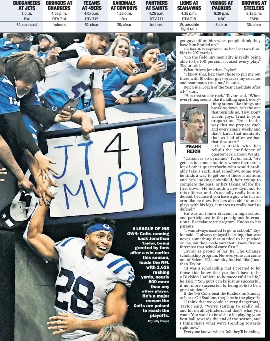  ?? AP; Getty Images ?? FRANK REICH
A LEAGUE OF HIS OWN: Colts running back Jonathan Taylor, being greeted by fans after a win earlier this season, leads the NFL with 1,626 rushing yards, nearly 500 more than any other player. He’s a major reason the Colts are poised to reach the playoffs.