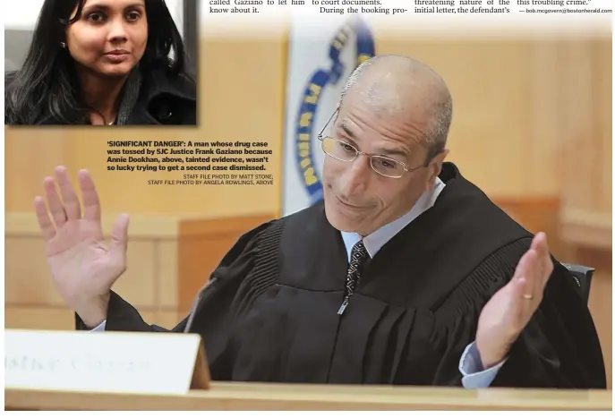  ?? STAFF FILE PHOTO BY MATT STONE; STAFF FILE PHOTO BY ANGELA ROWLINGS, ABOVE ?? ‘SIGNIFICAN­T DANGER’: A man whose drug case was tossed by SJC Justice Frank Gaziano because Annie Dookhan, above, tainted evidence, wasn’t so lucky trying to get a second case dismissed.