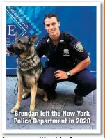  ?? ?? Brendan left the New York Police Department in 2020