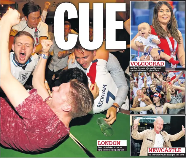  ??  ?? Pool table takes strain as fans celebrate England win Ashley Young’s wife and baby at game and below England fans No tears for Paul Gascoigne this time