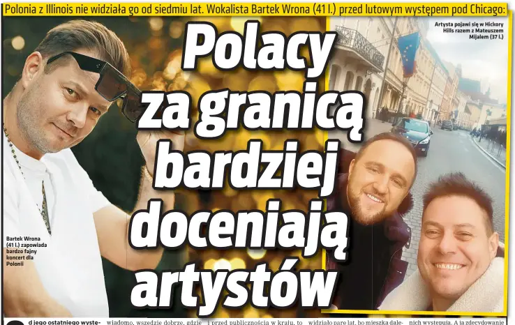  ?? ?? Bartek Wrona (41 l.) zapowiada bardzo fajny koncert dla Polonii
Artysta pojawi się w Hickory Hills razem z Mateuszem Mijalem (37 l.)