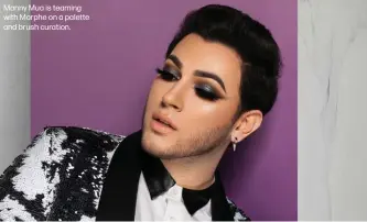  ??  ?? Manny Mua is teaming with Morphe on a palette and brush curation.