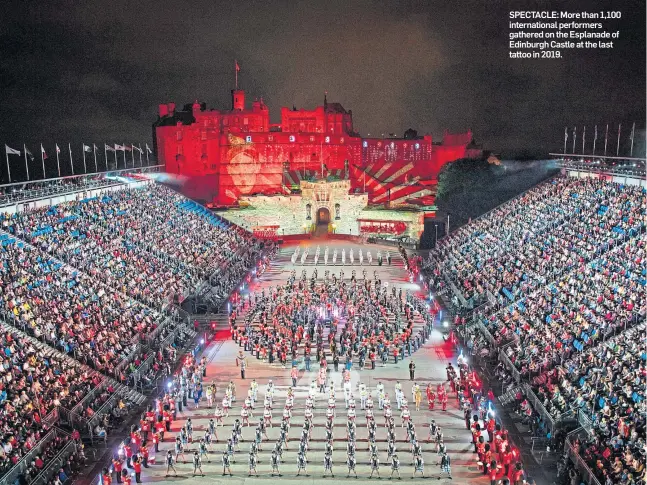  ?? ?? SPECTACLE: More than 1,100 internatio­nal performers gathered on the Esplanade of Edinburgh Castle at the last tattoo in 2019.