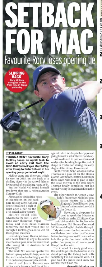  ??  ?? SLIPPING BACK
Rory Mcilroy struggles on the front nine in Texas yesterday IN CORK today, Danse Away, trained locally by Tom Nagle, should follow-up her smooth success in Clonmel on Tuesday (for which she carries a mandatory 6lb penalty) under Barry...