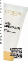 ??  ?? „Loreal Age
specialist“maska 55+,
799 din.