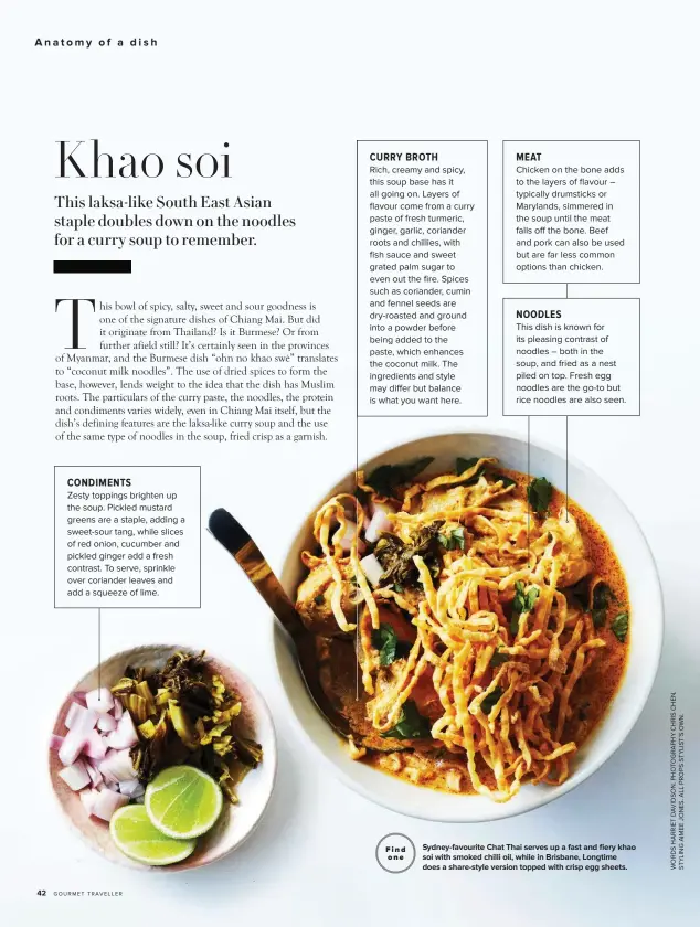  ??  ?? Sydney-favourite Chat Thai serves up a fast and fiery khao soi with smoked chilli oil, while in Brisbane, Longtime does a share-style version topped with crisp egg sheets. Find one