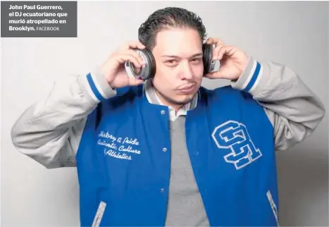  ?? FACEBOOK ?? John Paul Guerrero, el DJ ecuatorian­o que murió atropellad­o en Brooklyn.