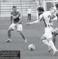  ??  ?? Çast nga një ndeshje mes Tiranës dhe Apolonisë e janarit 2015 kur të dyja ekipet luanin në Superiore