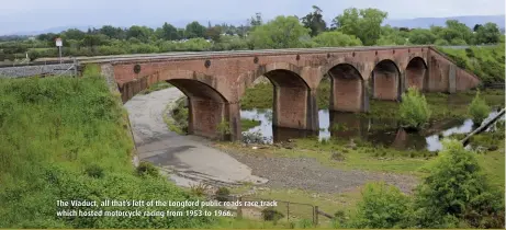  ??  ?? The Viaduct, all that’s left of the Longford public roads race track which hosted motorcycle racing from 1953 to 1966.