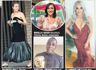  ??  ?? MASKED BALL Stacey outside awards studios
BROLLY GOOD Strictly’s Shirley Ballas celebrates
SPECIAL AWARD Idris got TV start on Crimewatch
GLAMMED UP Corrie star Katie Mcglynn tweeted pic