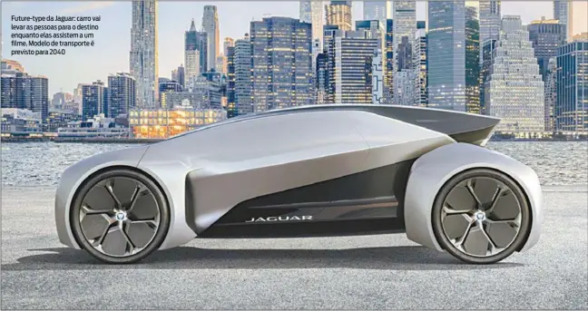  ?? DIVULGAÇÃO ?? Future-type da Jaguar: carro vai levar as pessoas para o destino enquanto elas assistem a um filme. Modelo de transporte é previsto para 2040