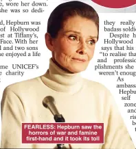  ?? ?? FEARLESS: Hepburn saw the horrors of war and famine first-hand and it took its toll