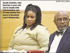  ?? BARRY WILLIAMS ?? Zarah Coombs, who beat her 4-year-old son to death with a broomstick, got 17-year prison sentence in Brooklyn court Wednesday.