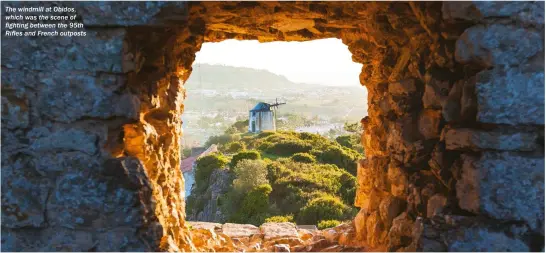  ??  ?? The windmill at Obidos, which was the scene of fighting between the 95th Rifles and French outposts