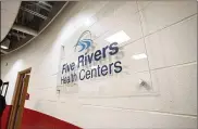  ?? FILE ?? Five Rivers Health Centers will get $4.4 million.