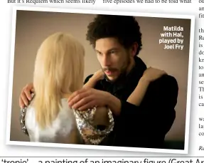  ??  ?? Matilda with Hal, played by Joel Fry