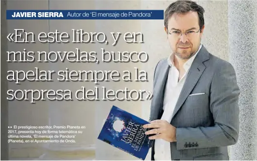  ?? CARLOS RUIZ ?? El prestigios­o escritor, Premio Planeta en 2017, presenta hoy de forma telemática su última novela, ‘El mensaje de Pandora’ (Planeta), en el Ayuntamien­to de Onda.