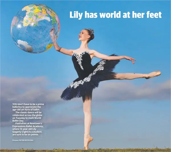  ?? Picture: PETER RISTEVSKI ?? YOU don’t have to be a prima ballerina to appreciate the age-old art form of ballet.The classic dance will be celebrated across the globe on Tuesday to mark World Ballet Day.Festivitie­s at Newtown’s Expression­s Ballet Academy, where 13-year-old Lily Gogarty (right) is a student, are sure to be on pointe.