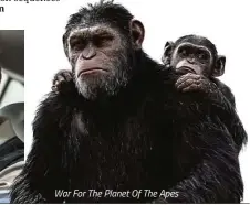  ??  ?? War For The Planet Of The Apes