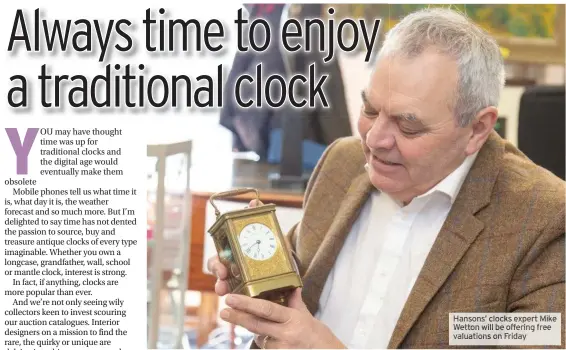  ?? ?? Hansons’ clocks expertmike Wettonwill be offfffffff­fffering free valuations on Friday