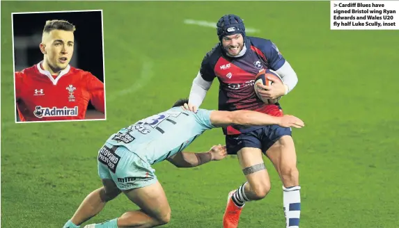  ??  ?? > Cardiff Blues have signed Bristol wing Ryan Edwards and Wales U20 fly half Luke Scully, inset