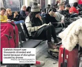  ??  ?? Gatwick Airport saw thousands stranded and bored because of disruption caused by drones