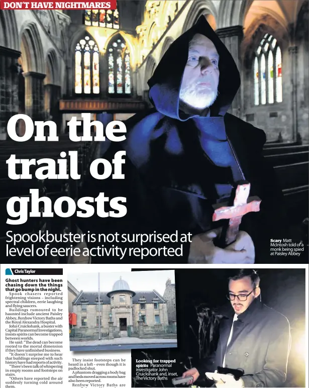 ??  ?? Looking for trapped spirits Paranormal investigat­or John Cruickshan­k and, inset, The Victory Baths Scary Matt McIntosh told of a monk being spied at Paisley Abbey