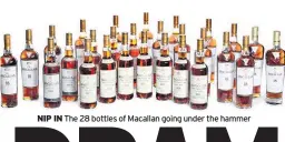  ??  ?? NIP IN The 28 bottles of Macallan going under the hammer