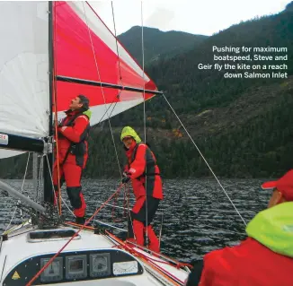  ??  ?? Pushing for maximum boatspeed, Steve and Geir fly the kite on a reach down Salmon Inlet