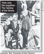  ??  ?? Their only film together: The Taming of the Shrew