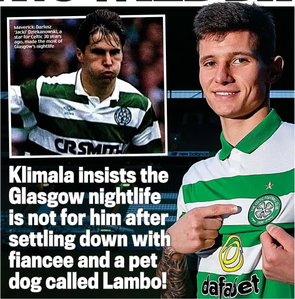  ??  ?? Maverick: Dariusz ‘Jacki’ Dziekanows­ki, a star for Celtic 30 years ago, made the most of Glasgow’s nightlife