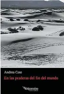  ??  ?? En las praderas del fin del mundo Andrea Cote Botero Valparaíso Ediciones 66 páginas
