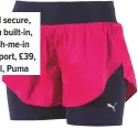  ??  ?? Feel secure, with built-in, cinch-me-in support, £39, xs-xl, Puma