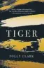  ??  ?? Tiger By Polly Clark riverrun, 422pp, £ 14.99