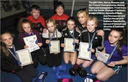  ??  ?? The 2017 Girls, Kerry, Munster and All-Ireland Championsh­ips Boxing Team and management. Front from left: Zoe Smith, Clodagh O’Sullivan, Bridget O’Brien, Danielle O’Neill, Ava Fitzmauric­e and Katelyn Horan with trainers: Paul Griffin, Carmel O’Connell...