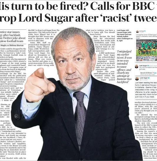  ??  ?? Lord Sugar, left, caused anger with the tweet and was initially bullish when challenged on it, right