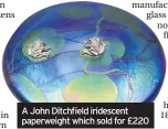  ??  ?? A John Ditchfield iridescent paperweigh­t which sold for £220