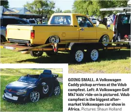  ?? Pictures: Shaun Holland ?? GOING SMALL. A Volkswagen Caddy pickup arrives at the Vdub campfest. Left: A Volkswagen Golf Mk7 kids’ ride-on is pictured. Vdub campfest is the biggest aftermarke­t Volkswagen car show in Africa.