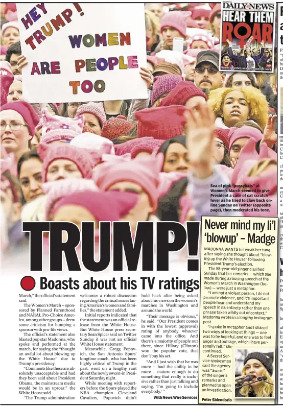  ??  ?? Sea of pink “pussyhats” at Women’s March seemed to give President a case of cat scratch fever as he tried to claw back online Sunday on Twitter (opposite page), then moderated his tone.