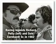  ?? ?? Racing legends Richard Petty (left) and Dale Earnhardt Sr. in 1982