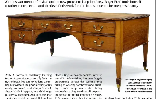  ?? ?? A George Iii-style mahogany
desk used by the editor of Country Life sold for £1,400 – not much for what it is and what it must have witnessed