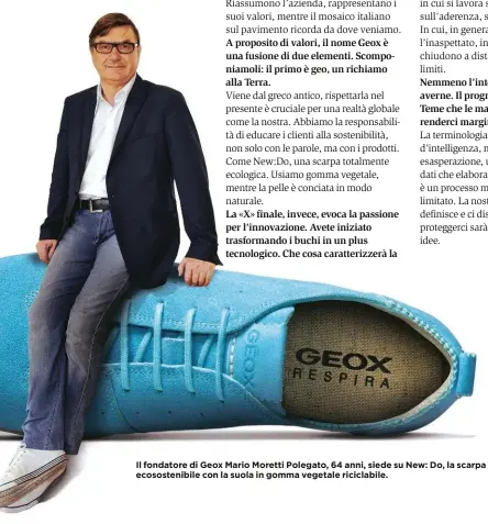  ??  ?? Il fondatore di Geox Mario Moretti Polegato, 64 anni, siede su New: Do, la scarpa ecososteni­bile con la suola in gomma vegetale riciclabil­e.