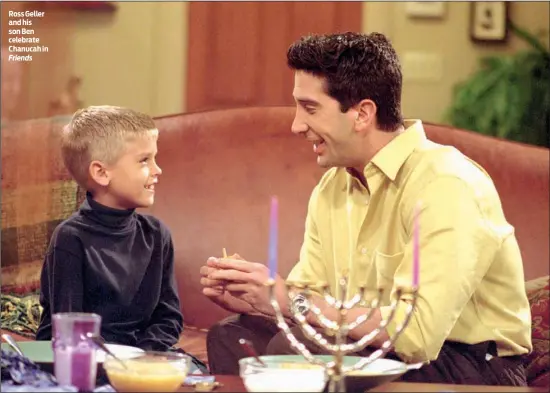  ?? PHOTO: GETTY IMAGES/CBS PHOTOFEST ?? Ross Geller and his son Ben celebrate Chanucah in