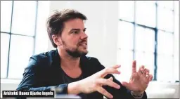  ??  ?? Arkitekti Danez Bjarke Ingels